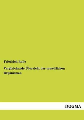 Vergleichende Ãbersicht der urweltlichen Organismen - Friedrich Rolle