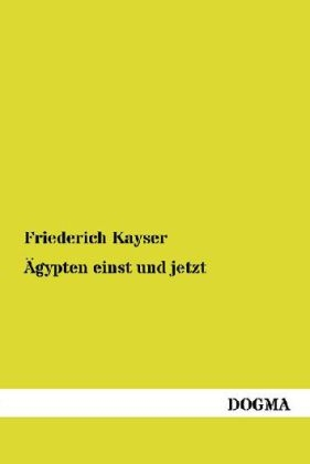 Ãgypten einst und jetzt - Friederich Kayser