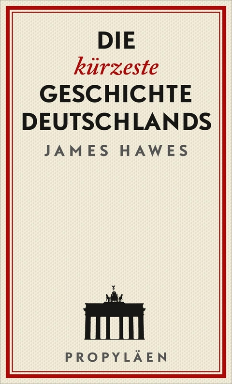 Die kürzeste Geschichte Deutschlands - James Hawes