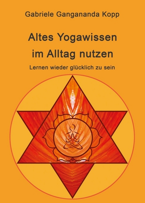 Altes Yogawissen wieder im Alltag nutzen - Gabriele Gangananda Kopp