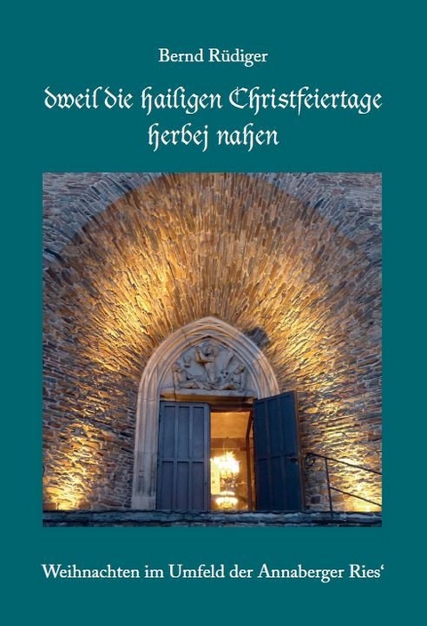 „dweil die hailigen Christfeiertage herbej nahen“ - Bernd Rüdiger