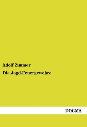 Die Jagd-Feuergewehre - Adolf Zimmer