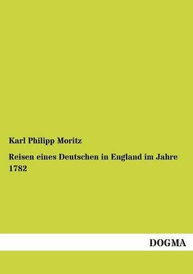 Reisen eines Deutschen in England im Jahre 1782 - Karl Philipp Moritz