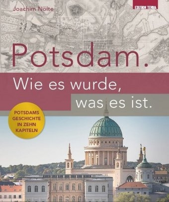 Potsdam. Wie es wurde, was es ist. - Joachim Nölte