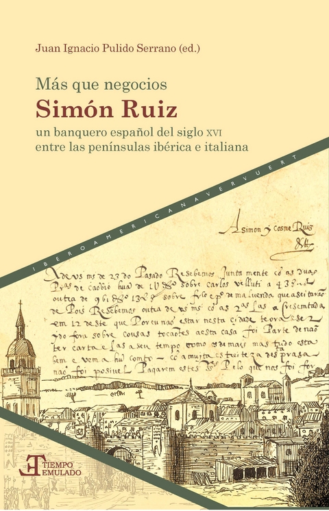 Más que negocios : Simón Ruiz, un banquero español del siglo XVI entre las penínsulas ibérica e italiana - 