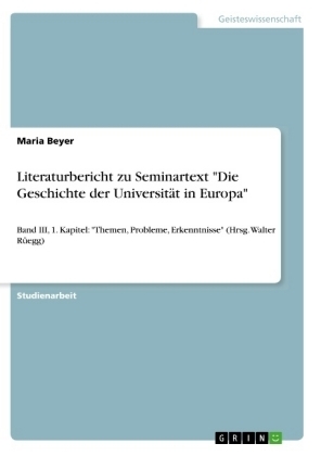 Literaturbericht zu Seminartext "Die Geschichte der UniversitÃ¤t in Europa" - Maria Beyer