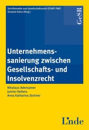 Unternehmenssanierung zwischen Gesellschafts- und Insolvenzrecht - Nikolaus Adensamer, Janine Oelkers, Anna Zechner