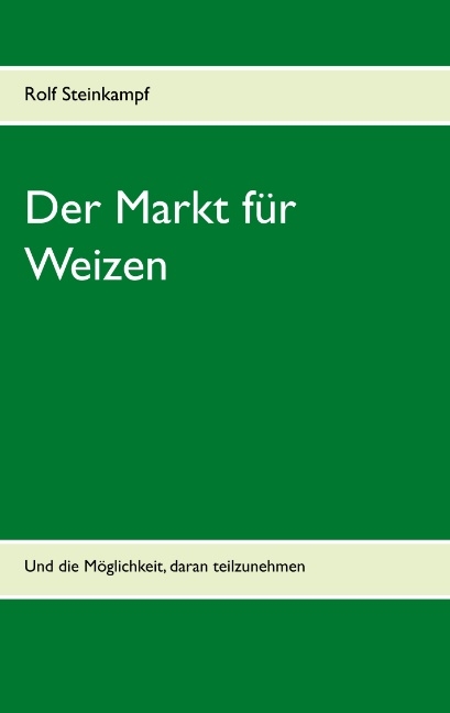 Der Markt für Weizen - Rolf Steinkampf