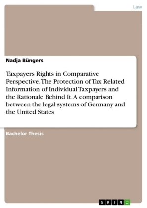 Taxpayers Rights in Comparative Perspective. The Protection of Tax Related Information of Individual Taxpayers and the Rationale Behind It. A comparison between the legal systems of Germany and the United States - Nadja Büngers