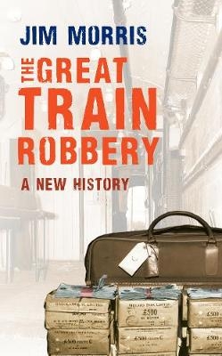 The Great Train Robbery - Jim Morris