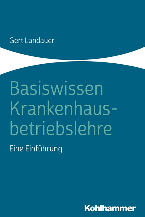 Basiswissen Krankenhausbetriebslehre - Gert Landauer