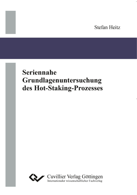 Seriennahe Grundlagenuntersuchung des Hot-Staking-Prozesses - Stefan Heitz