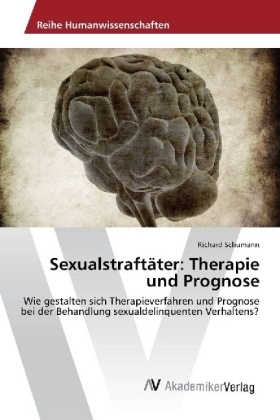 Sexualstraftäter: Therapie und Prognose - Richard Schumann