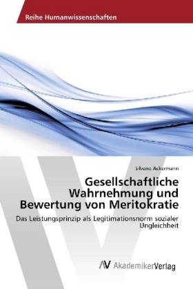 Gesellschaftliche Wahrnehmung und Bewertung von Meritokratie - Silvano Ackermann