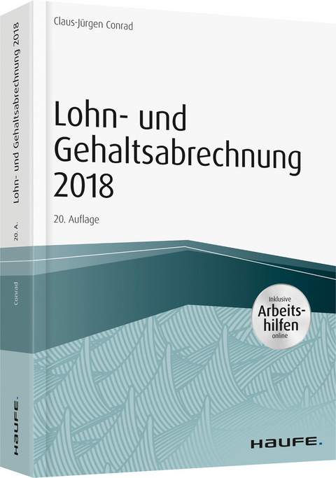 Lohn- und Gehaltsabrechnung 2018 - inkl. Arbeitshilfen online - Claus-Jürgen Conrad