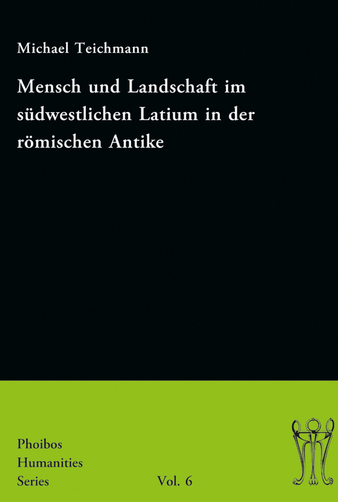 Mensch und Landschaft im südwestlichen Latium in der römischen Antike - Michael Teichmann