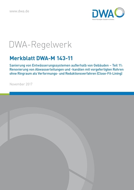 Merkblatt DWA-M 143-11 Sanierung von Entwässerungssystemen außerhalb von Gebäuden - Teil 11: Renovierung von Abwasserleitungen und -kanälen mit vorgefertigten Rohren ohne Ringraum als Verformungs- und Reduktionsverfahren (Close-Fit-Lining) - 