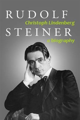 Rudolf Steiner. A Biography - Christoph Lindenberg