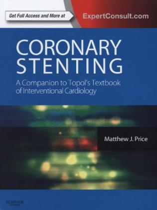 Coronary Stenting: A Companion to Topol's Textbook of Interventional Cardiology - Matthew J. Price