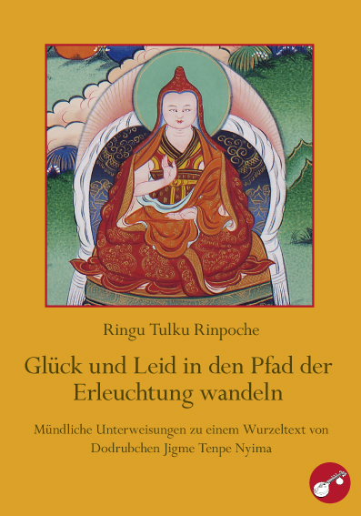 Glück und Leid in den Pfad der Erleuchtung wandeln -  Ringu Tulku Rinpoche