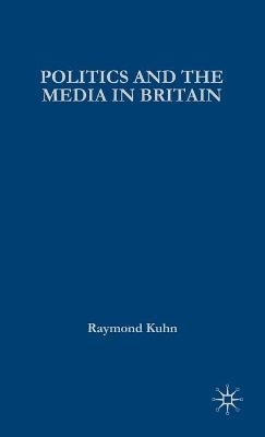 Politics and the Media in Britain - Raymond Kuhn