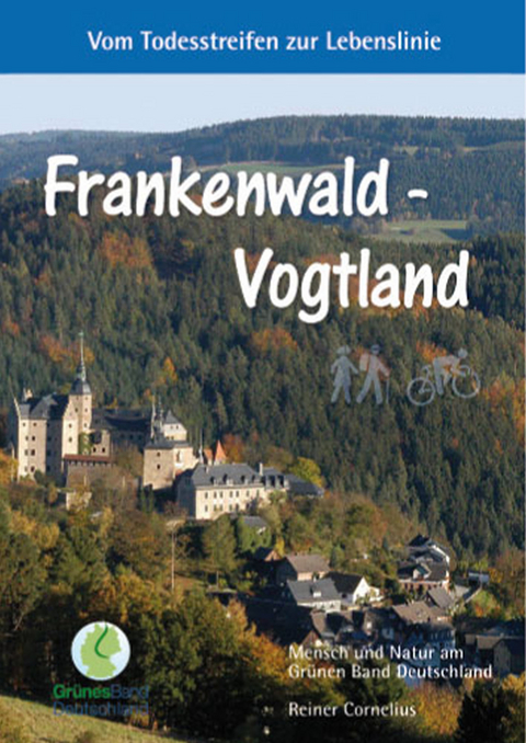 Frankenwald - Vogtland: Vom Todesstreifen zur Lebenslinie - Reiner Cornelius