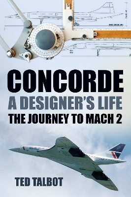 Concorde, A Designer's Life - Ted Talbot