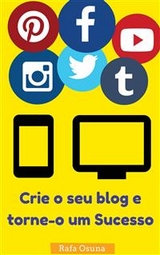 Crie o seu blog e torne-o um Sucesso -  Rafa Osuna