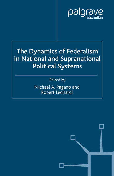 The Dynamics of Federalism in National and Supranational Political Systems - Michael A. Pagano