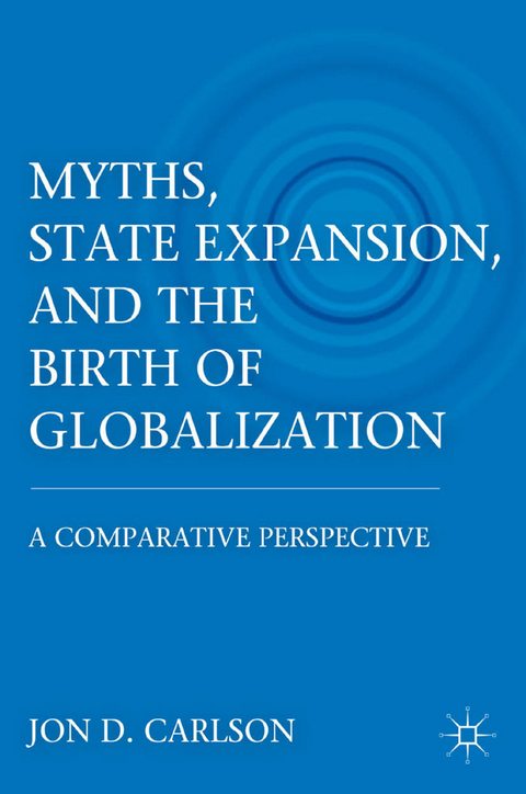 Myths, State Expansion, and the Birth of Globalization - J. Carlson