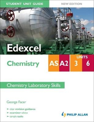 Edexcel AS/A2 Chemistry Student Unit Guide New Edition: Units 3 and 6 Chemistry Laboratory Skills - George Facer