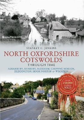 North Oxfordshire Cotswolds Through Time - Stanley C. Jenkins