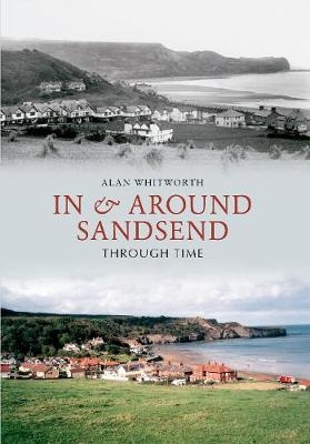 In & Around Sandsend Through Time - Alan Whitworth