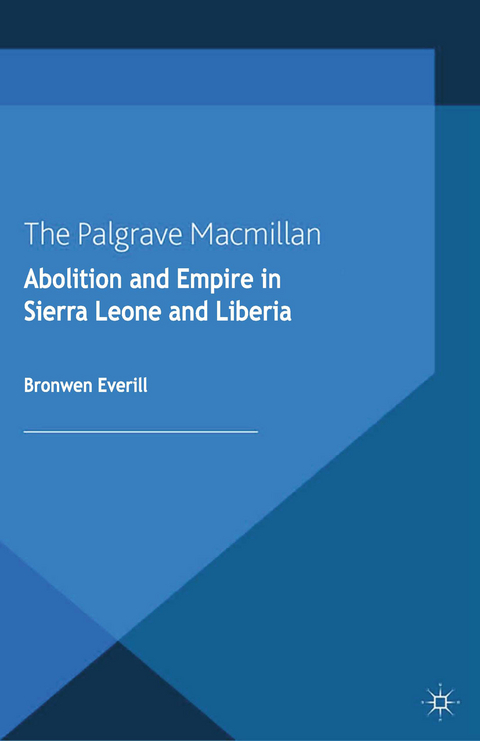 Abolition and Empire in Sierra Leone and Liberia - B. Everill