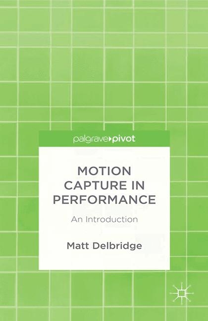 Motion Capture in Performance - M. Delbridge