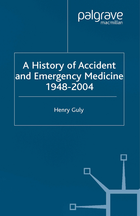 A History of Accident and Emergency Medicine, 1948-2004 - H. Guly