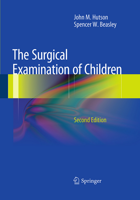 The Surgical Examination of Children - John M. Hutson, Spencer W. Beasley