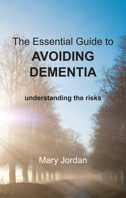 Essential Guide to Avoiding Dementia - Mary Jordan