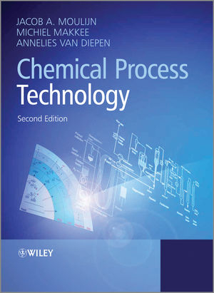 Chemical Process Technology - Jacob A. Moulijn, Michiel Makkee, Annelies E. van Diepen