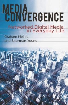 Media Convergence - Graham Meikle, Sherman Young