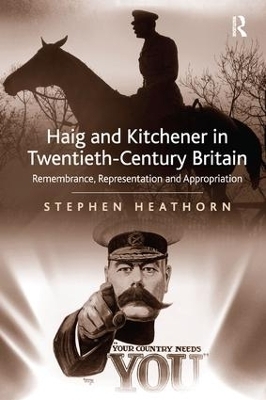 Haig and Kitchener in Twentieth-Century Britain - Stephen Heathorn