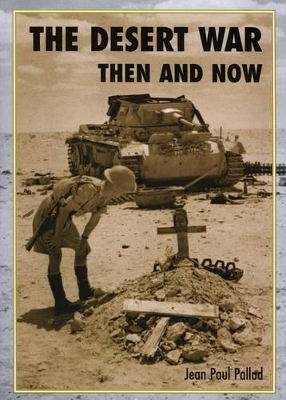 The Desert War Then and Now - Jean-Paul Pallud