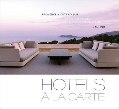 Hotels a la Carte: Provence and Cote d'Azur - Luc Quisenaerts