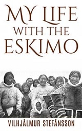 My life with the Eskimo - Vilhjalmur Stefansson