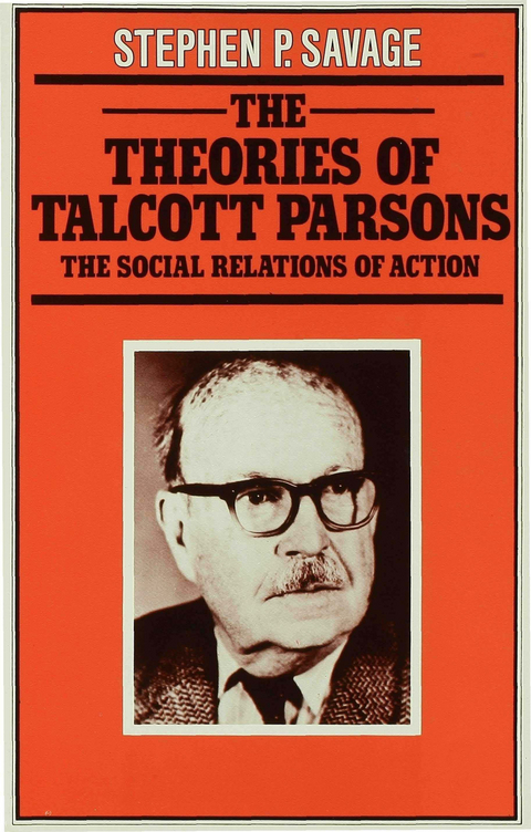 The Theories of Talcott Parsons - Stephen P. Savage