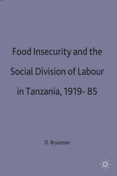 Food Insecurity and the Social Division of Labour in Tanzania,1919-85 - D. Bryceson