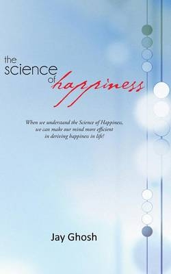 The Science of Happiness - Jay Ghosh