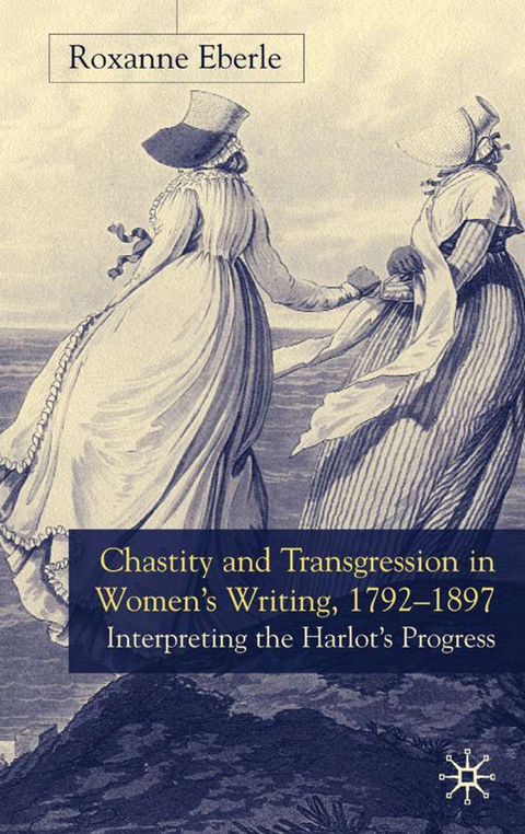 Chastity and Transgression in Women's Writing, 1792-1897 - R. Eberle