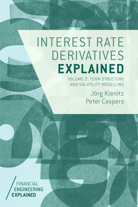 Interest Rate Derivatives Explained: Volume 2 - Jörg Kienitz, Peter Caspers