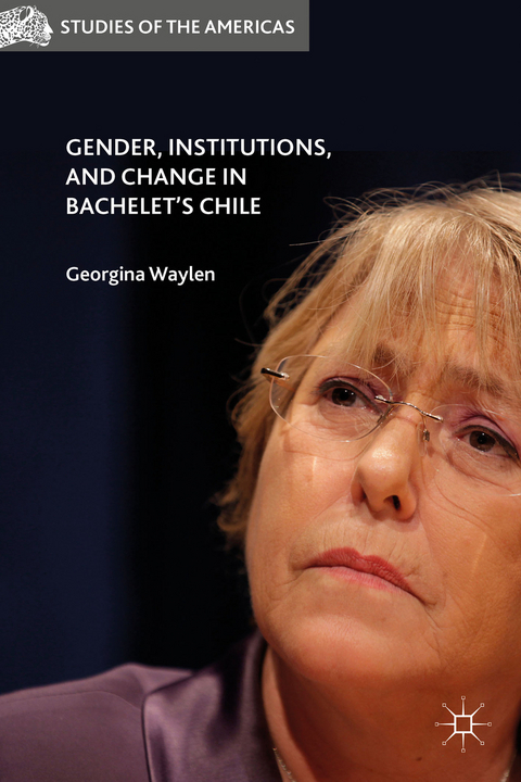 Gender, Institutions, and Change in Bachelet’s Chile - 